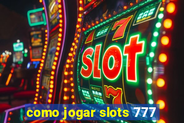 como jogar slots 777